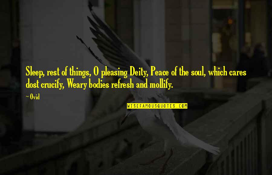 Weary Quotes By Ovid: Sleep, rest of things, O pleasing Deity, Peace