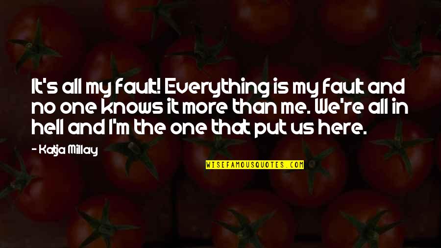 Weary Quotes Quotes By Katja Millay: It's all my fault! Everything is my fault