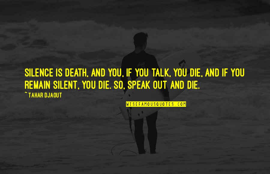 Wearying Quotes By Tahar Djaout: Silence is death, and you, if you talk,
