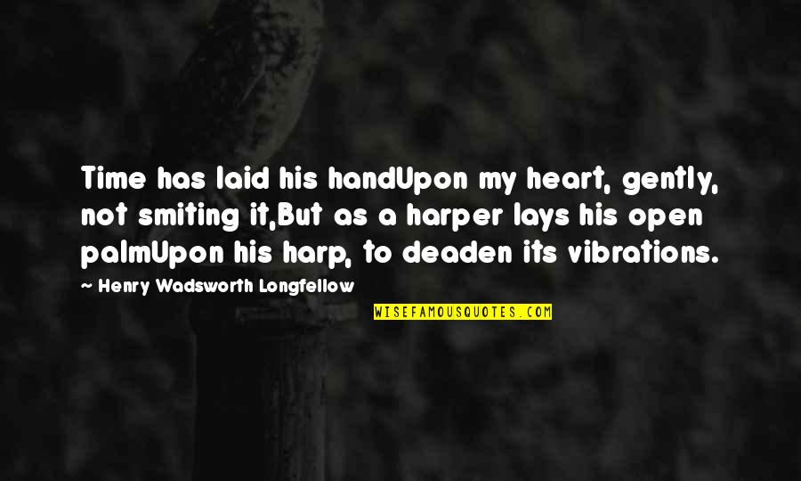 Wearying Synonym Quotes By Henry Wadsworth Longfellow: Time has laid his handUpon my heart, gently,