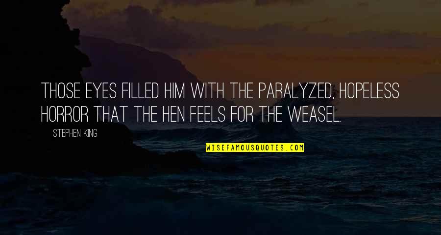 Weasel Quotes By Stephen King: Those eyes filled him with the paralyzed, hopeless