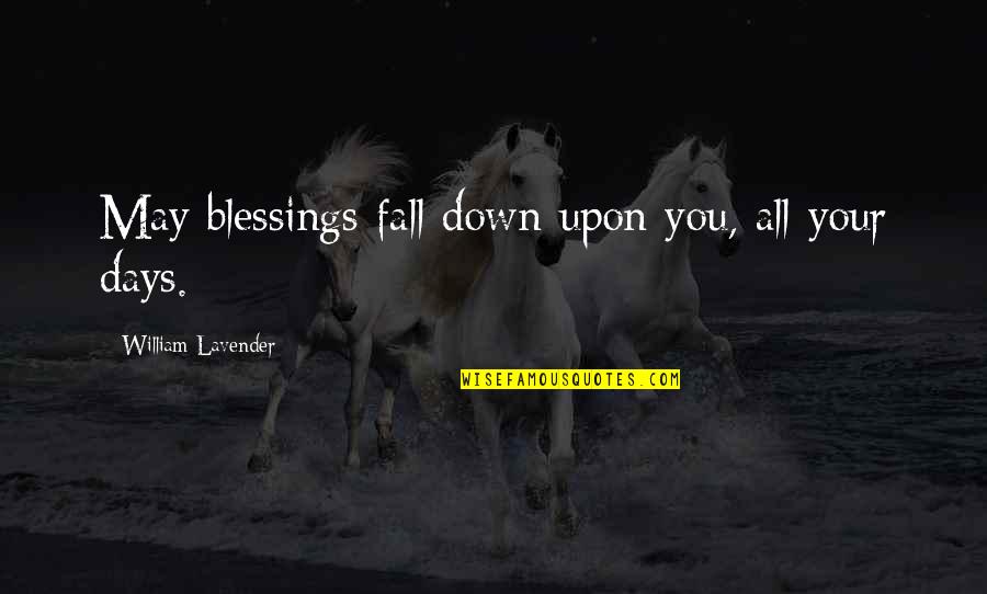 Weaseled Out Quotes By William Lavender: May blessings fall down upon you, all your