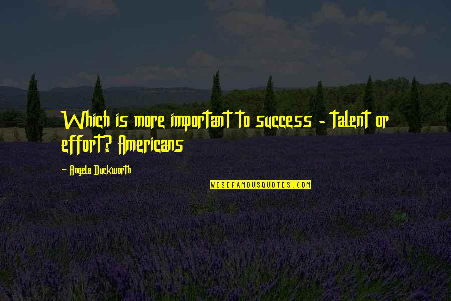 Weaseling My Way Quotes By Angela Duckworth: Which is more important to success - talent