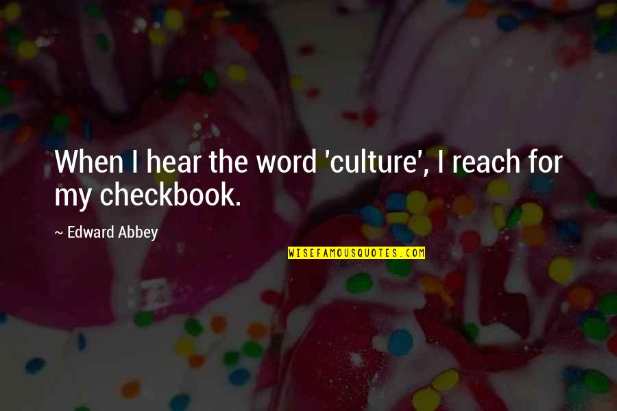 Weaselly Synonym Quotes By Edward Abbey: When I hear the word 'culture', I reach Weaselly Synonym Quotes By Edward Abbey: When I hear the word 'culture', I reach