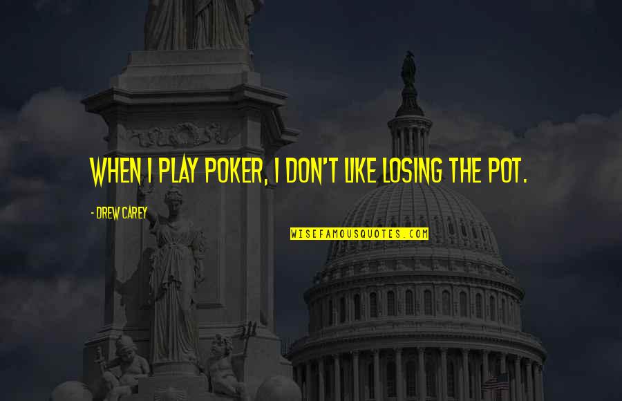 Weasels In California Quotes By Drew Carey: When I play poker, I don't like losing Weasels In California Quotes By Drew Carey: When I play poker, I don't like losing