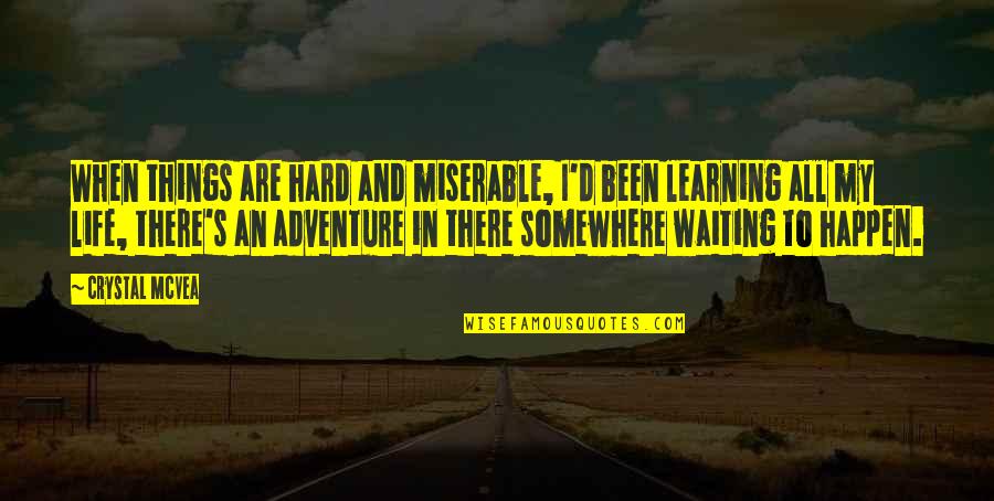 Weasleys Family Quotes By Crystal McVea: When things are hard and miserable, I'd been Weasleys Family Quotes By Crystal McVea: When things are hard and miserable, I'd been