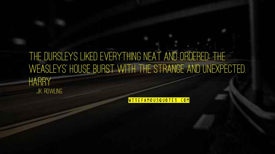 Weasleys Quotes By J.K. Rowling: The Dursleys liked everything neat and ordered; the