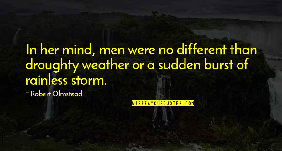 Weather A Storm Quotes By Robert Olmstead: In her mind, men were no different than