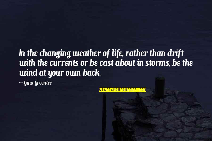 Weather And Life Quotes By Gina Greenlee: In the changing weather of life, rather than Weather And Life Quotes By Gina Greenlee: In the changing weather of life, rather than