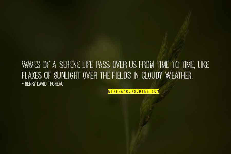 Weather And Life Quotes By Henry David Thoreau: Waves of a serene life pass over us Weather And Life Quotes By Henry David Thoreau: Waves of a serene life pass over us