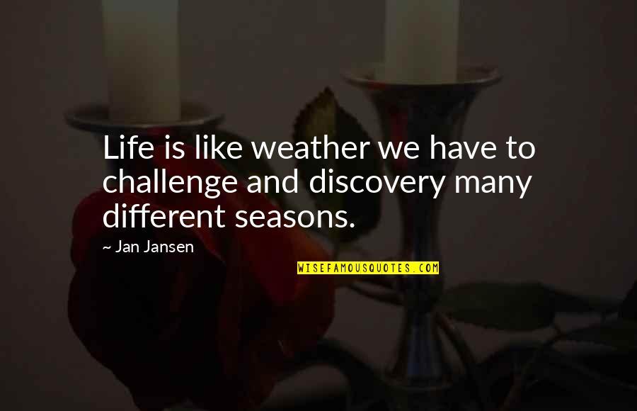 Weather And Life Quotes By Jan Jansen: Life is like weather we have to challenge