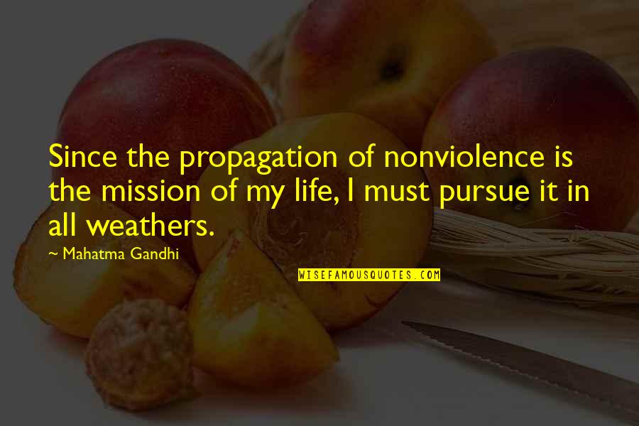 Weather And Life Quotes By Mahatma Gandhi: Since the propagation of nonviolence is the mission Weather And Life Quotes By Mahatma Gandhi: Since the propagation of nonviolence is the mission