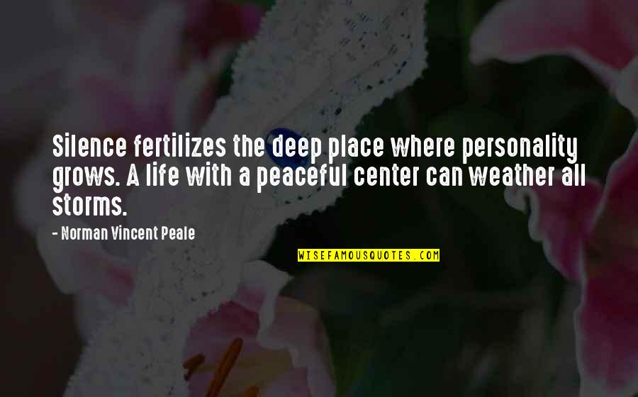 Weather And Life Quotes By Norman Vincent Peale: Silence fertilizes the deep place where personality grows. Weather And Life Quotes By Norman Vincent Peale: Silence fertilizes the deep place where personality grows.