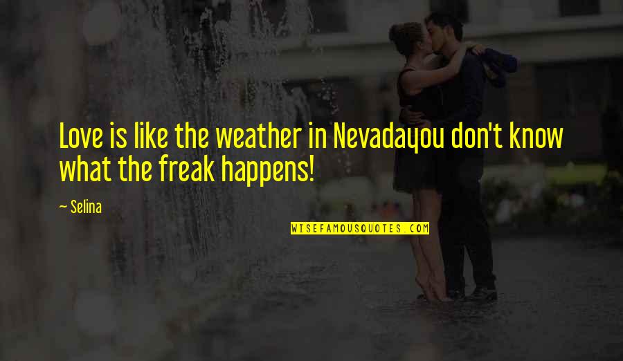 Weather And Life Quotes By Selina: Love is like the weather in Nevadayou don't
