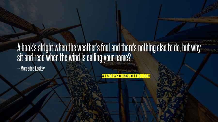 Weather Book Quotes By Mercedes Lackey: A book's alright when the weather's foul and Weather Book Quotes By Mercedes Lackey: A book's alright when the weather's foul and
