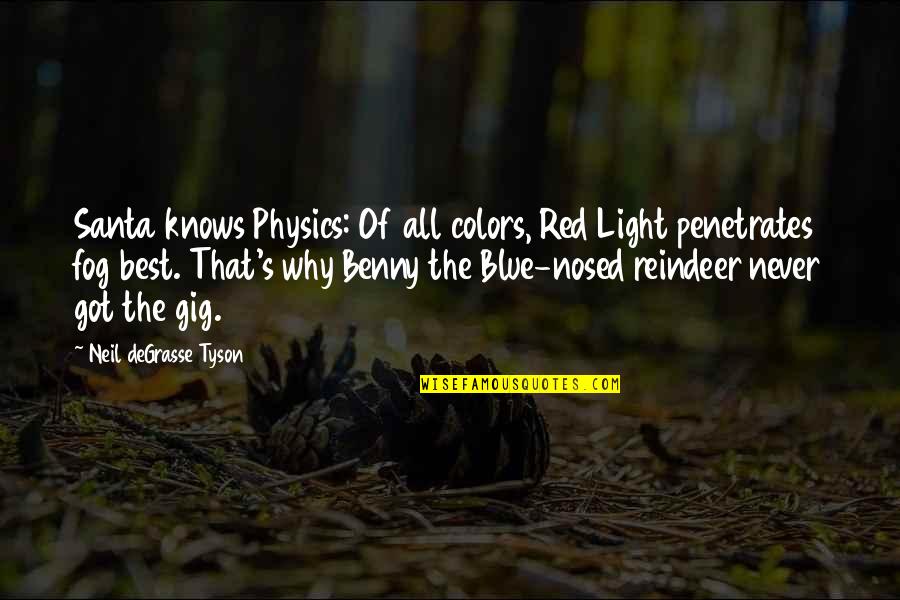 Weather Book Quotes By Neil DeGrasse Tyson: Santa knows Physics: Of all colors, Red Light Weather Book Quotes By Neil DeGrasse Tyson: Santa knows Physics: Of all colors, Red Light