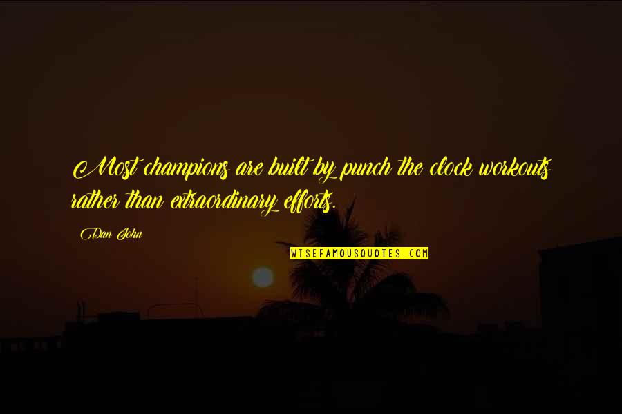 Weather Cool Quotes By Dan John: Most champions are built by punch the clock