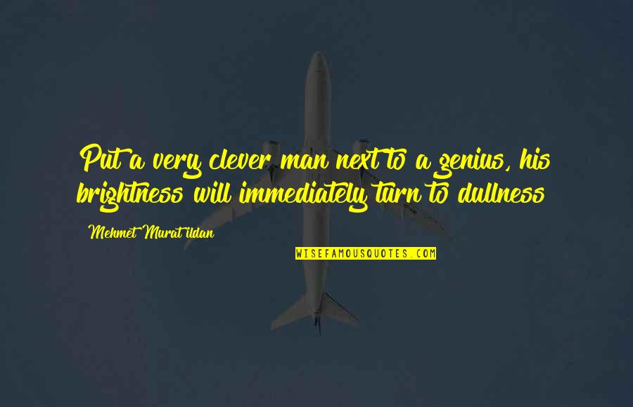 Weather Cool Quotes By Mehmet Murat Ildan: Put a very clever man next to a