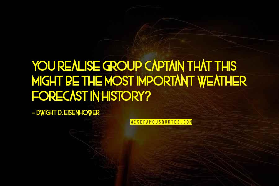 Weather Forecast Quotes By Dwight D. Eisenhower: You realise Group Captain that this might be
