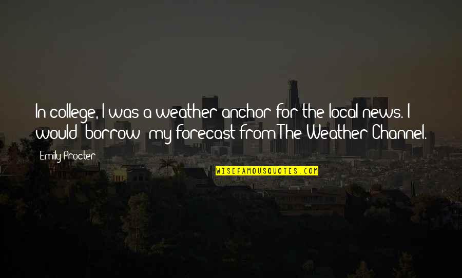 Weather Forecast Quotes By Emily Procter: In college, I was a weather anchor for