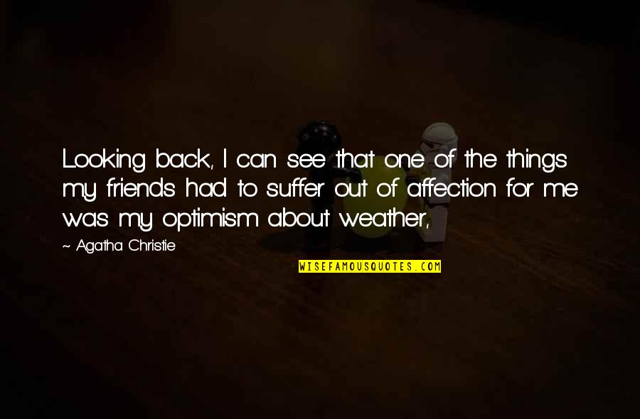 Weather Friends Quotes By Agatha Christie: Looking back, I can see that one of