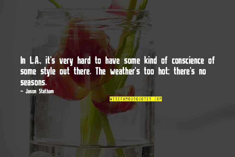 Weather Hot Quotes By Jason Statham: In L.A., it's very hard to have some