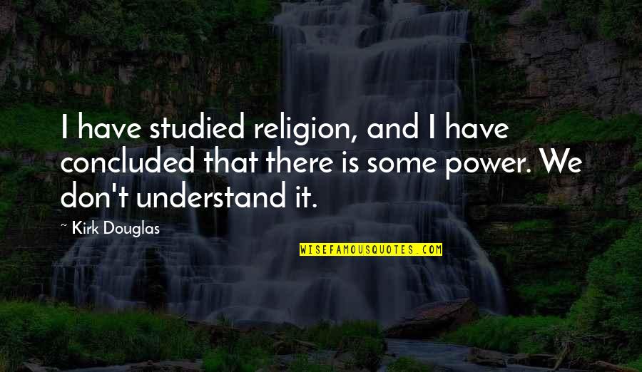 Weather In Jane Eyre Quotes By Kirk Douglas: I have studied religion, and I have concluded Weather In Jane Eyre Quotes By Kirk Douglas: I have studied religion, and I have concluded