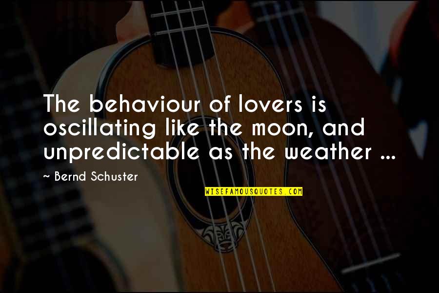 Weather Is Unpredictable Quotes By Bernd Schuster: The behaviour of lovers is oscillating like the