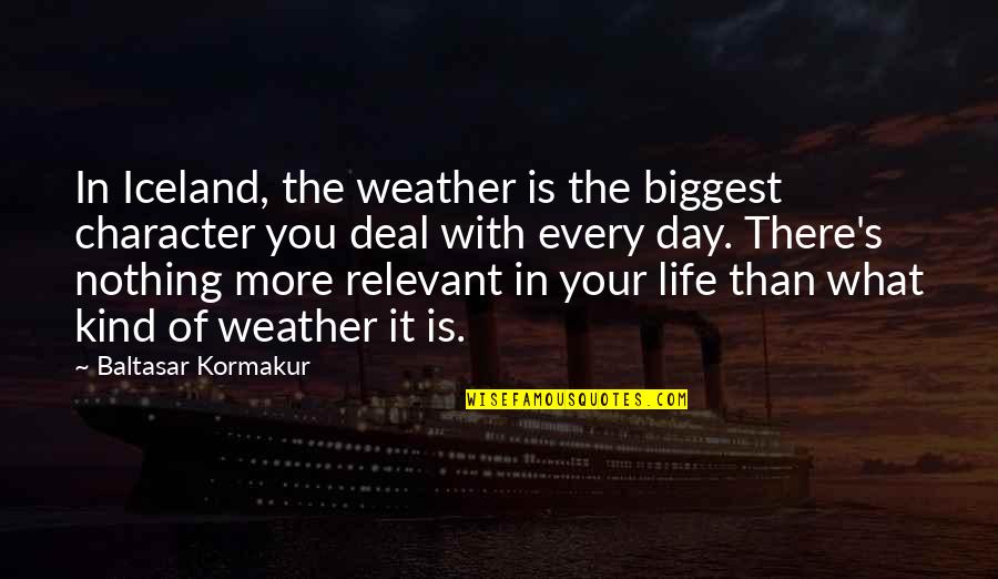 Weather Life Quotes By Baltasar Kormakur: In Iceland, the weather is the biggest character Weather Life Quotes By Baltasar Kormakur: In Iceland, the weather is the biggest character