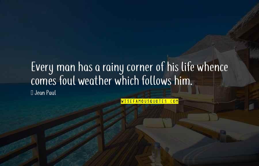 Weather Life Quotes By Jean Paul: Every man has a rainy corner of his