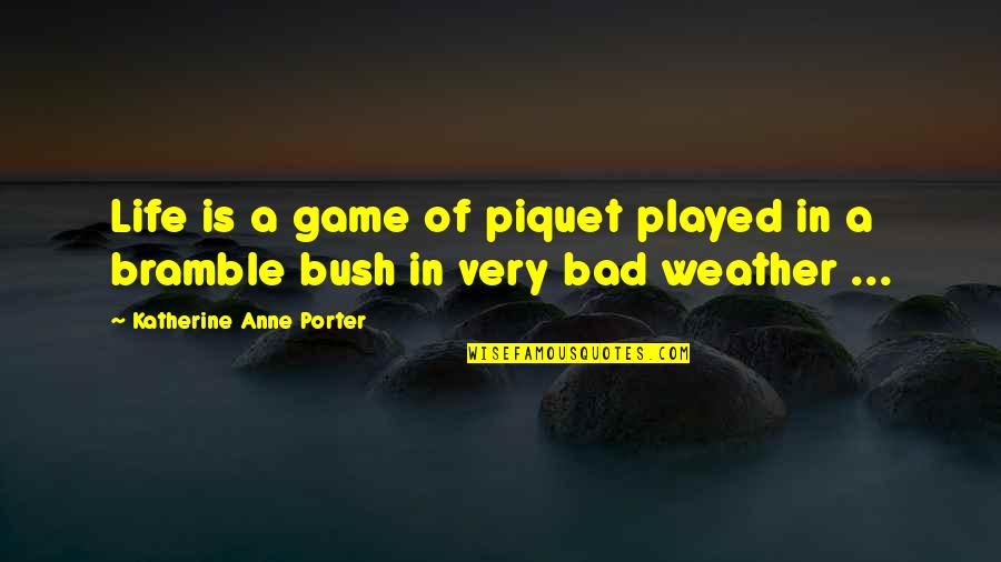 Weather Life Quotes By Katherine Anne Porter: Life is a game of piquet played in Weather Life Quotes By Katherine Anne Porter: Life is a game of piquet played in