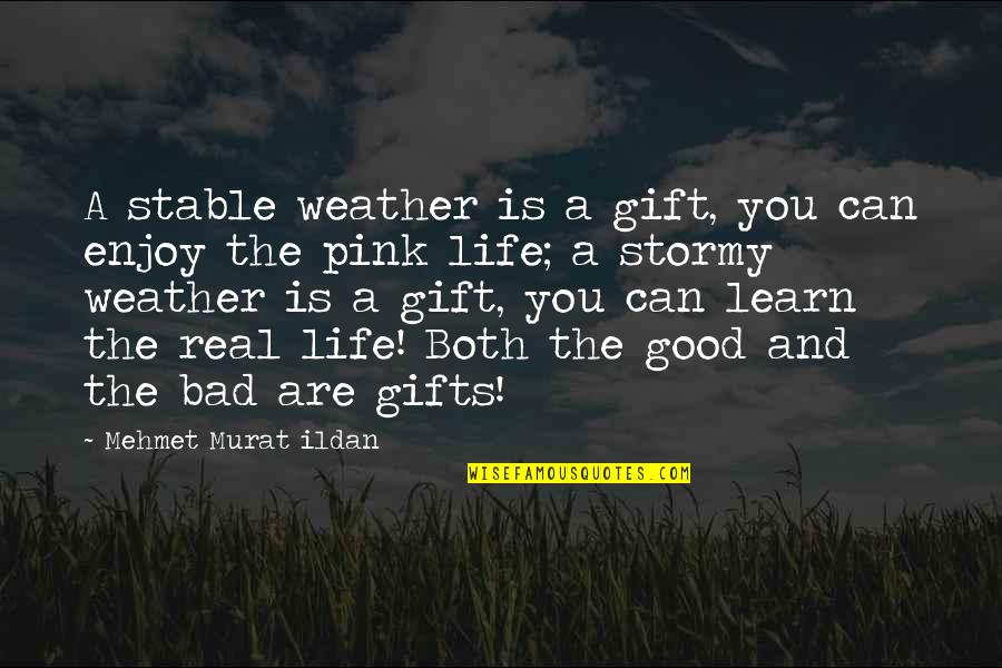 Weather Life Quotes By Mehmet Murat Ildan: A stable weather is a gift, you can Weather Life Quotes By Mehmet Murat Ildan: A stable weather is a gift, you can