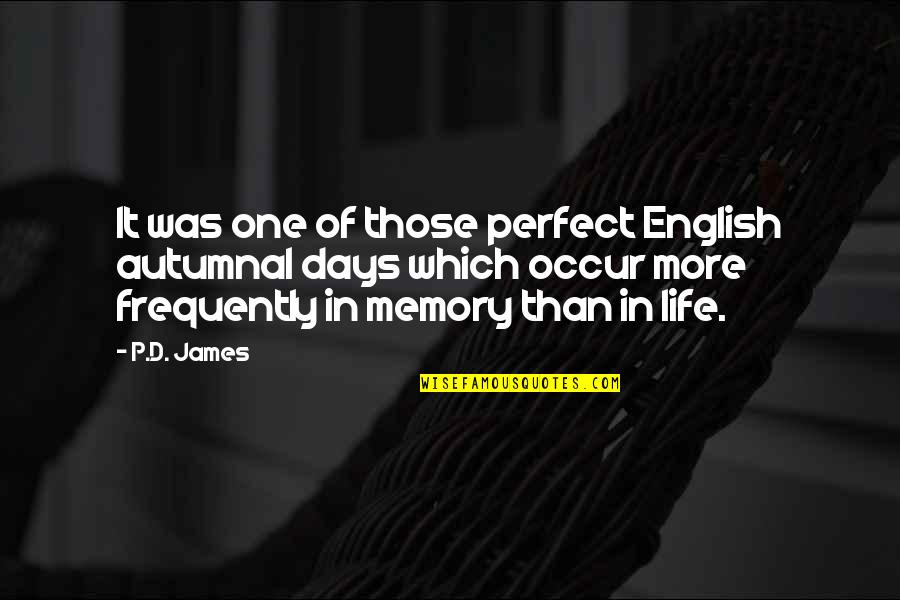 Weather Life Quotes By P.D. James: It was one of those perfect English autumnal Weather Life Quotes By P.D. James: It was one of those perfect English autumnal
