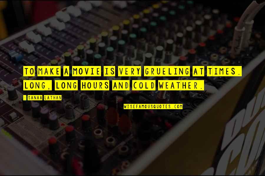 Weather Movie Quotes By Sanaa Lathan: To make a movie is very grueling at