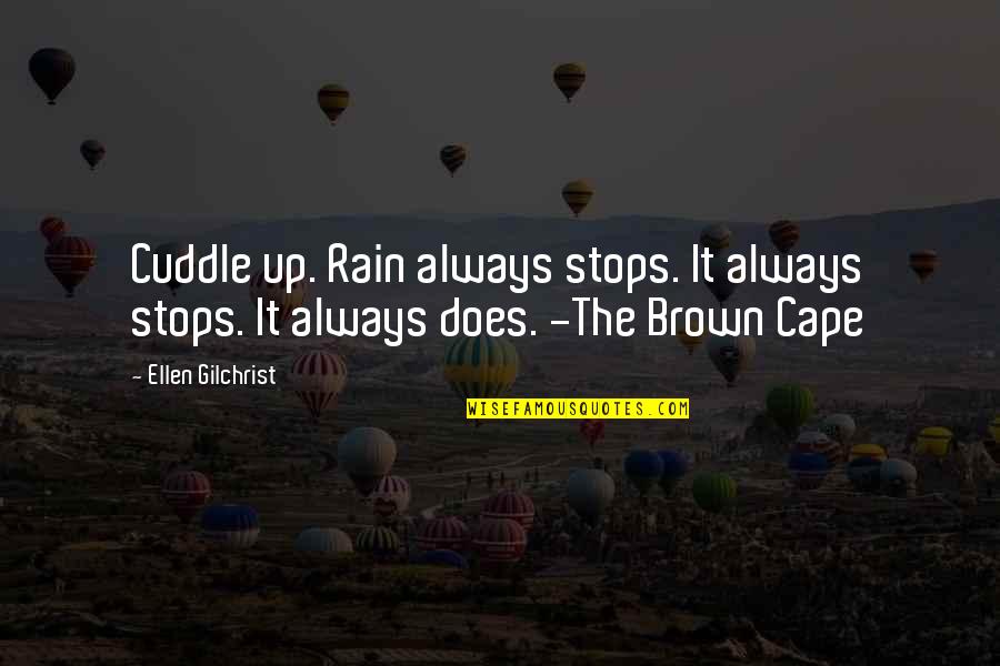 Weather Rain Quotes By Ellen Gilchrist: Cuddle up. Rain always stops. It always stops.
