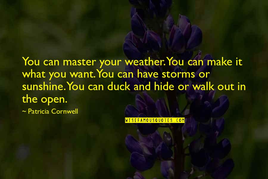 Weather Storms Quotes By Patricia Cornwell: You can master your weather. You can make