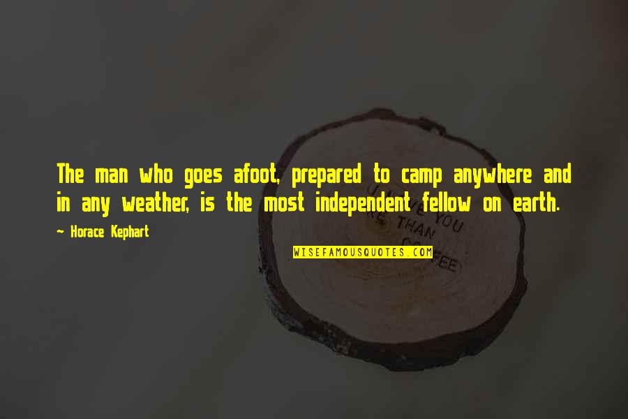 Weather The Quotes By Horace Kephart: The man who goes afoot, prepared to camp