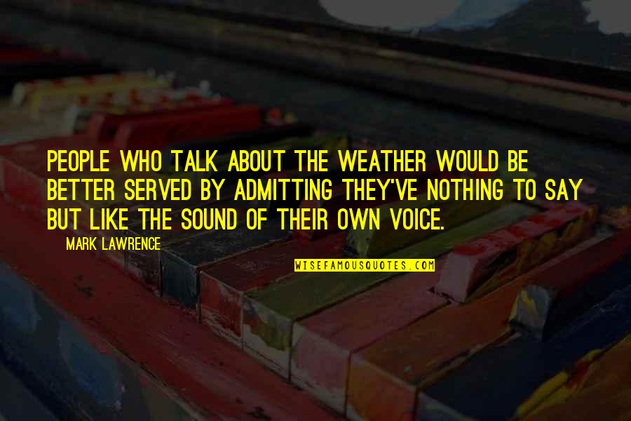 Weather The Quotes By Mark Lawrence: People who talk about the weather would be