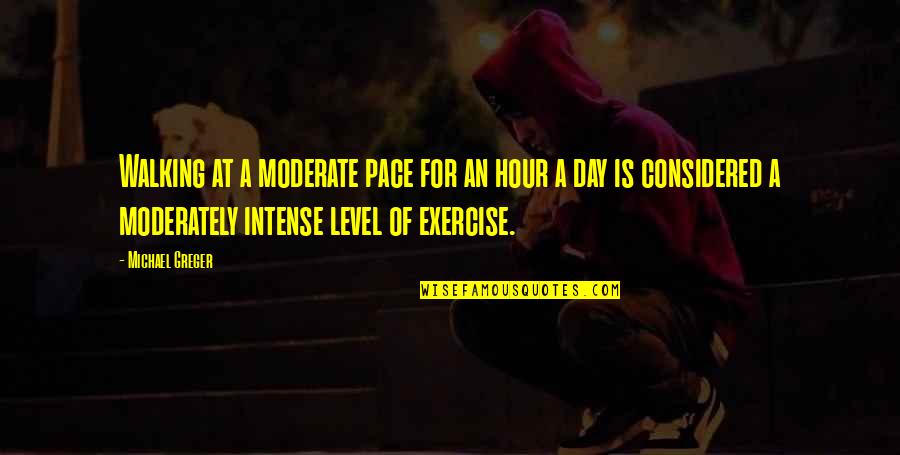Weather The Storm Dance In The Rain Quotes By Michael Greger: Walking at a moderate pace for an hour Weather The Storm Dance In The Rain Quotes By Michael Greger: Walking at a moderate pace for an hour