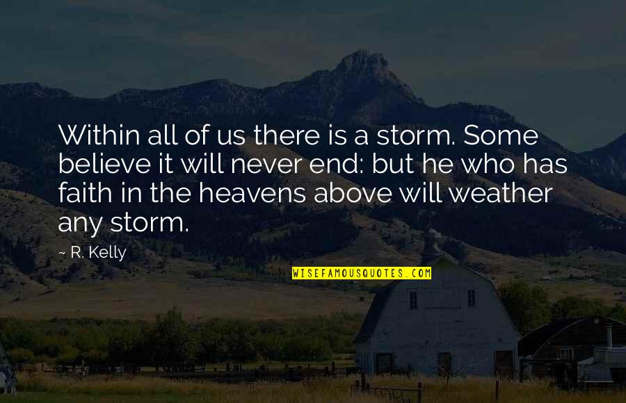 Weather The Storm Quotes By R. Kelly: Within all of us there is a storm.