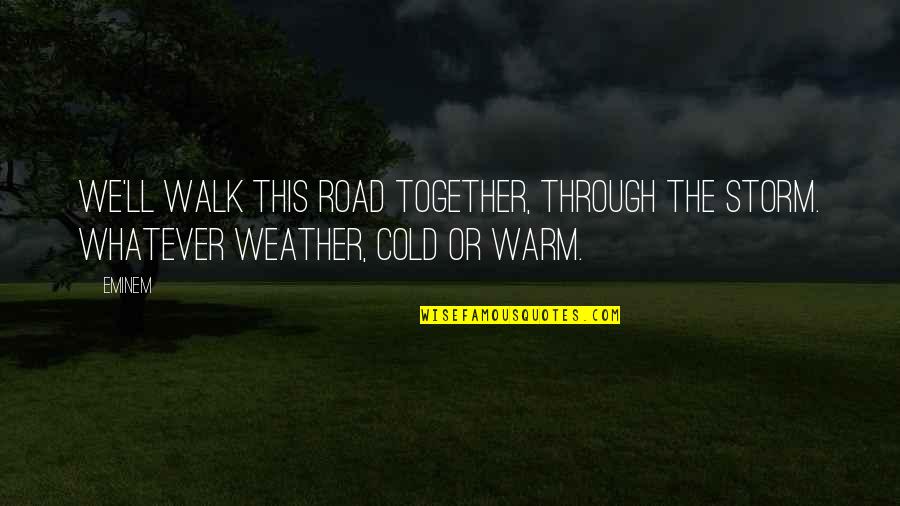 Weather The Storm Together Quotes By Eminem: We'll walk this road together, through the storm.