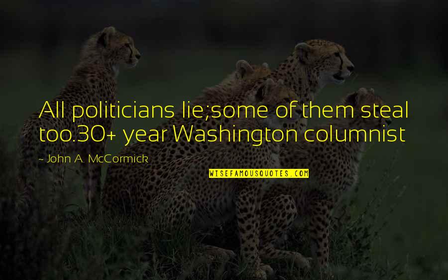 Weather2umbrella Quotes By John A. McCormick: All politicians lie;some of them steal too.30+ year Weather2umbrella Quotes By John A. McCormick: All politicians lie;some of them steal too.30+ year