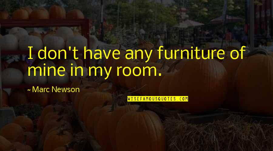 Weatherall Stain Quotes By Marc Newson: I don't have any furniture of mine in Weatherall Stain Quotes By Marc Newson: I don't have any furniture of mine in