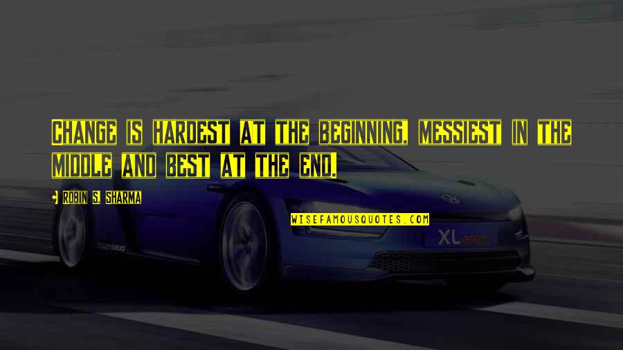 Weatherall Stain Quotes By Robin S. Sharma: Change is hardest at the beginning, messiest in