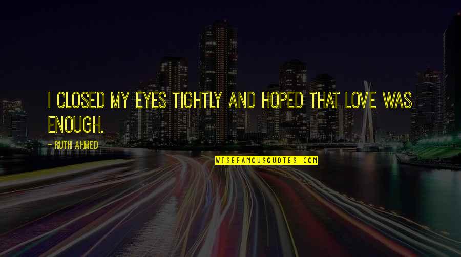 Weatherburn Productions Quotes By Ruth Ahmed: I closed my eyes tightly and hoped that