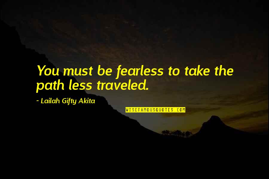 Weathercock Stability Quotes By Lailah Gifty Akita: You must be fearless to take the path Weathercock Stability Quotes By Lailah Gifty Akita: You must be fearless to take the path