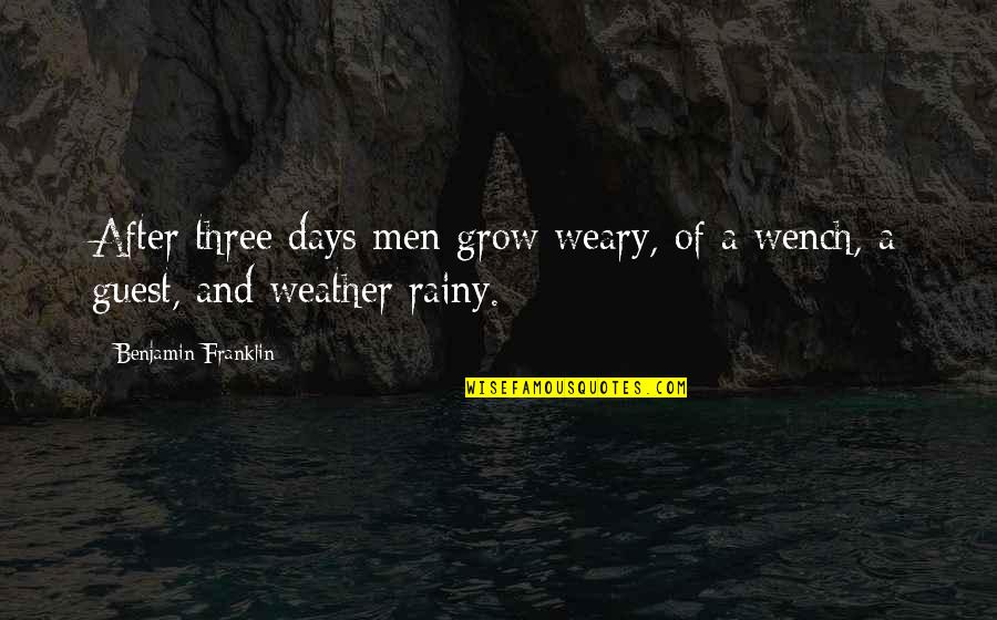 Weather'd Quotes By Benjamin Franklin: After three days men grow weary, of a