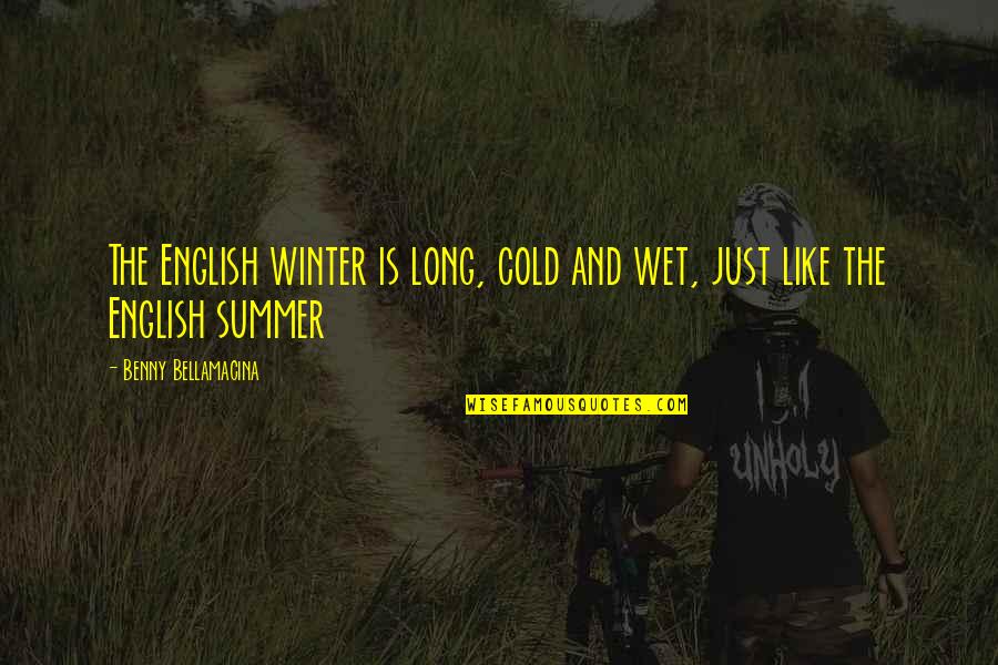 Weather'd Quotes By Benny Bellamacina: The English winter is long, cold and wet,