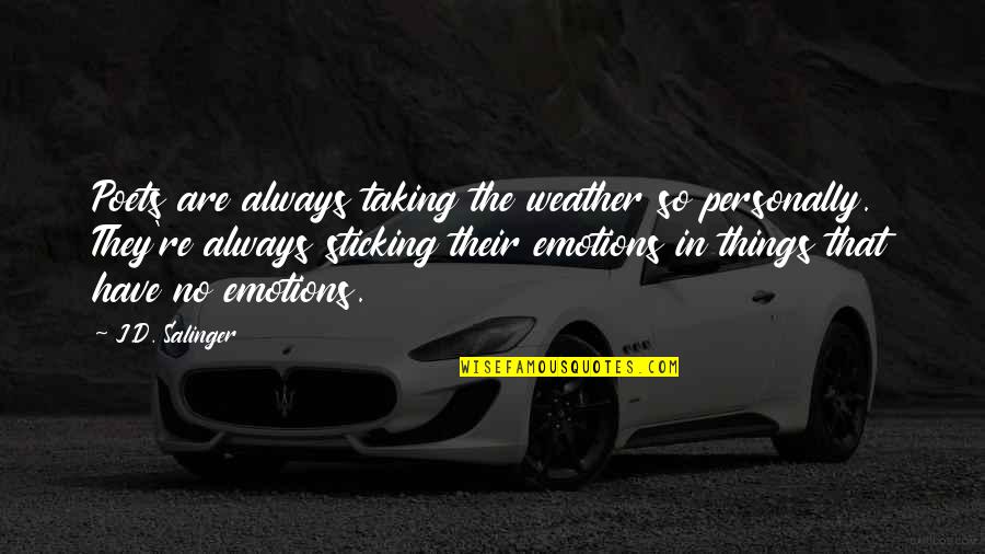 Weather'd Quotes By J.D. Salinger: Poets are always taking the weather so personally.