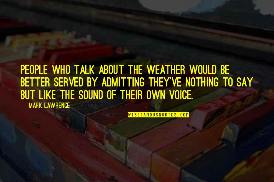 Weather'd Quotes By Mark Lawrence: People who talk about the weather would be